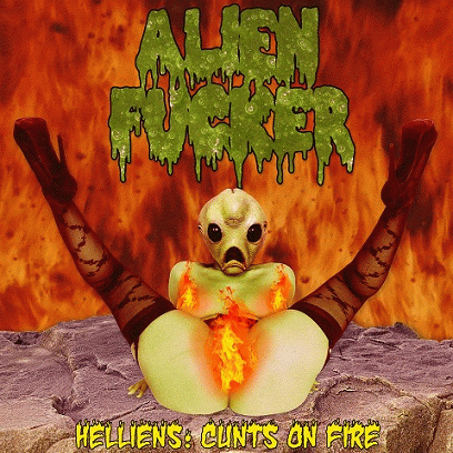 Alien Fucker : Helliens: Cunts on Fire